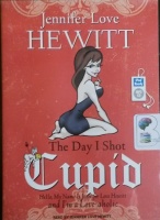 The Day I Shot Cupid written by Jennifer Love Hewitt performed by Jennifer Love Hewitt on MP3 CD (Unabridged)
